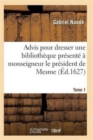 Advis Pour Dresser Une Bibliotheque Presente A Monseigneur Le President de Mesme. Tome 1 - Book