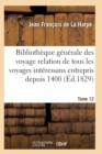 Bibliotheque Generale Des Voyages Interessans Entrepris Depuis 1400 Jusqu'a Nos Jours T12 - Book