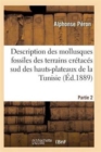 Description Des Mollusques Fossiles Des Terrains Cretaces Sud Des Hauts-Plateaux de la Tunisie Pa2 - Book