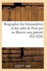 Biographie Des Limonadieres Et Des Cafes de Paris Par Un Flaneur Non Patente - Book