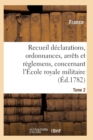 Recueil Declarations, Ordonnances, Arrets Et Reglemens, Concernant l'Ecole Royale Militaire T02 - Book