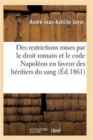 Des Restrictions Mises Par Le Droit Romain Et Le Code Napoleon En Faveur Des Heritiers Du Sang - Book
