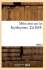 Memoires Sur Les Lepidopteres. Tome 2 - Book