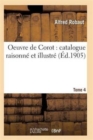 Oeuvre de Corot: Catalogue Raisonne Et Illustre T04 - Book