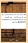 Le Spectateur, Ou Le Socrate Moderne, Ou l'On Voit Un Portrait Naif Des Moeurs de Ce Siecle T06 - Book