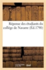 Reponse Des Etudiants Du College de Navarre : Aux Reproches Que Leur Ont Faits Des Etudiants de Quelques Autres Colleges - Book