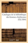 Catalogue de la Bibliotheque Des Femmes Chretiennes - Book