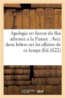 Apologie En Faveur Du Roi Adressee A La France . Avec Deux Lettres Sur Les Affaires de Ce Temps - Book