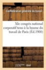 XIE Congres National Corporatif Ve de la Confederation Generale Du Travail : Tenu A La Bourse Du Travail de Paris Les 10, 11, 12, 13, 14 Septembre 1900 - Book