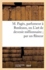 M. Pages, Parfumeur A Bordeaux, Ou l'Art de Devenir Millionnaire Par Un Flaneur - Book