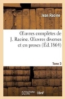 Oeuvres Compl?tes de J. Racine. Tome 3 Oeuvres Diverses Et En Proses - Book