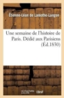 Une Semaine de l'Histoire de Paris . D?di? Aux Parisiens - Book