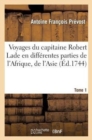 Voyages Du Capitaine Robert Lade En Diff?rentes Parties de l'Afrique, de l'Asie Et de l'Am?rique.T1 - Book
