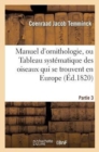 Manuel d'Ornithologie, Ou Tableau Syst?matique Des Oiseaux Qui Se Trouvent En Europe.Partie 3 : ; Pr?c?d? d'Une Analyse Du Syst?me G?n?ral d'Ornithologie Et d'Une Table Alphab?tique Des Esp?ces - Book