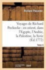 Voyages de Richard Pockocke: En Orient, Dans l'Egypte, l'Arabie, La Palestine, La Syrie. T. 4 : , La Gr?ce, La Thrace, Etc... - Book