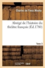 Abr?g? de l'Histoire Du Th??tre Fran?ois. T. 3 - Book
