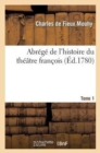 Abr?g? de l'Histoire Du Th??tre Fran?ois. T. 1 - Book