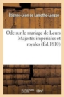 Ode Sur Le Mariage de Leurs Majest?s Imp?riales Et Royales. - Book