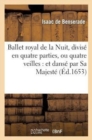 Ballet Royal de la Nuit, Divis? En Quatre Parties, Ou Quatre Veilles: Et Dans? Par Sa Majest? : , Le 23 F?vrier 1653 - Book