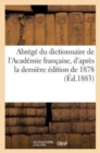 Abrege Du Dictionnaire de l'Academie Francaise, d'Apres La Derniere Edition de 1878 : : Ancien Vocabulaire Nodier, Entierement Refondu, Et Suivi d'Un Appendice... - Book