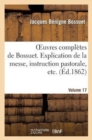 Oeuvres Compl?tes de Bossuet. Vol. 17 Explication de la Messe, Instruction Pastorale, Etc - Book