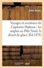 Voyages Et Aventures Du Capitaine Hatteras: Les Anglais Au P?le Nord, Le D?sert de Glace - Book