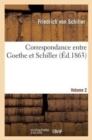 Correspondance Entre Goethe Et Schiller (?d.1863) Volume 2 - Book