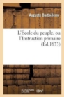 L'Ecole Du Peuple, Ou l'Instruction Primaire. - Book