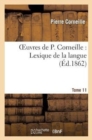 Oeuvres de P. Corneille. Tome 11, Lexique de la Langue. Tome 1 - Book