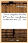 Oeuvres Compl?tes de Alfred Vigny. Les Consultations Du Docteur-Noir - Book