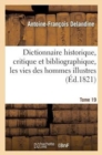 Dictionnaire Historique, Critique Et Bibliographique, Contenant Les Vies Des Hommes Illustres. T.19 - Book