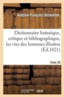 Dictionnaire Historique, Critique Et Bibliographique, Contenant Les Vies Des Hommes Illustres. T.28 - Book