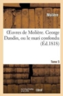 Oeuvres de Moli?re. T. 5 George Dandin, Ou Le Mari Confondu - Book