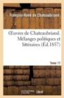 Oeuvres de Chateaubriand. Tome 17. M?langes Politiques Et Litt?raires - Book