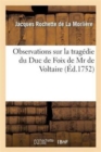 Observations Sur La Tragedie Du Duc de Foix de MR de Voltaire. : Representee Pour La Premiere Fois Par Les Comediens Ordinaires Du Roi, Le Jeudi 17. Aout 1752. - Book