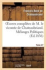 Oeuvres Compl?tes de M. Le Vicomte de Chateaubriand. T. 27, M?langes Politiques. T2 - Book