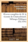 Oeuvres Compl?tes de M. Le Vicomte de Chateaubriand. T. 26, M?langes Politiques. T1 - Book