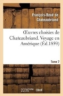 Oeuvres Choisies de Chateaubriand. Tome 7 Voyage En Am?rique - Book