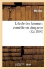 L'?cole Des Femmes: Com?die En Cinq Actes - Book