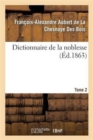 Dictionnaire de la Noblesse. Tome 2 : : Contenant Les G?n?alogies, l'Histoire Et La Chronologie Des Familles Nobles de France - Book