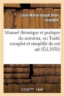 Manuel Theorique Et Pratique Du Serrurier, Ou Traite Complet Et Simplifie de CET Art : Deuxieme Edition Revue, Corrigee Et Augmentee - Book