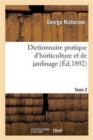 Dictionnaire Pratique d'Horticulture Et de Jardinage. Tome 2 - Book