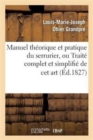Manuel Theorique Et Pratique Du Serrurier, Ou Traite Complet Et Simplifie de CET Art - Book