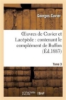 Oeuvres de Cuvier Et Lac?p?de.Tome 3 : : Contenant Le Compl?ment de Buffon ? l'Histoire Des Mammif?res Et Des Oiseaux, ... - Book