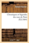Chroniques Et L?gendes Des Rues de Paris (?d.1864) - Book
