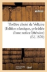 Th??tre Choisi de Voltaire (Edition Classique, Pr?c?d?e d'Une Notice Litt?raire) - Book