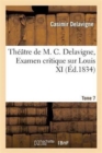 Th??tre de M. C. Delavigne, Tome 7. Examen Critique de Louis XI - Book