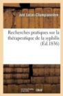 Recherches Pratiques Sur La Th?rapeutique de la Syphilis, Ouvrage Fond? Sur Des Observations : Recueillies Dans Le Service Et Sous Les Yeux de M. Cullerier - Book