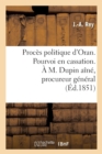 Proces Politique d'Oran. Pourvoi En Cassation. A M. Dupin Aine, Procureur General Pres La Cour : de Cassation - Book