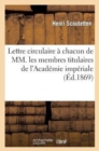 Lettre Circulaire ? Chacun de MM. Les Membres Titulaires de l'Acad?mie Imp?riale de M?decine : de Paris: Pi?ces Concernant l'Absorption Cutan?e Et Bibliographie Des Ouvrages Publi?s Sur CE Sujet - Book